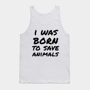 I was born to save animals Tank Top